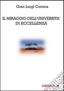 Il miraggio dell'Università di eccellenza libro di Corona G. Luigi