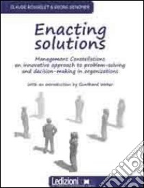 Enacting solution. System constellations. An innovative approach to problem-solving in business and organisations libro di Rosselet Claude; Senoner Georg