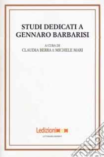 Studi dedicati a Gennaro Barbarisi libro di Berra C. (cur.); Mari M. (cur.)