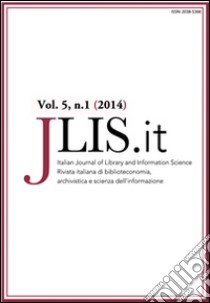 JLIS.it. Italian journal of library and information science-Rivista italiana di biblioteconomia, archivistiva e scienza dell'informazione (2014). Ediz. bilingue. Vol. 5/1 libro