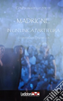 Madrigne in un'unica partitura libro di Compagnia delle Poete; Panzarella G. (cur.)