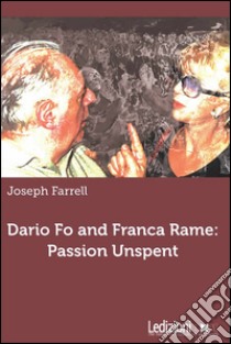 Dario Fo and Franca Rame. Passion unspent libro di Farrell Joseph