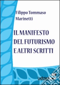 Il Manifesto del Futurismo e altri scritti libro di Marinetti Filippo Tommaso