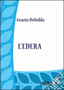 L'edera libro di Deledda Grazia