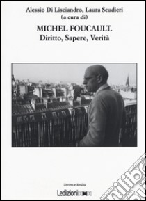 Michel Foucault. Diritto, sapere, verità libro di Di Lisciandro Alessio (cur.); Scudieri L. (cur.)