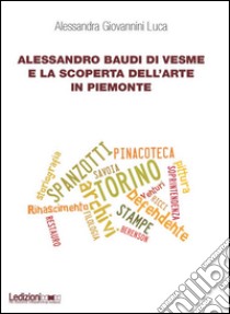 Alessandro Baudi di Vesme e la scoperta dell'arte in Piemonte libro di Giovannini L. Alessandra