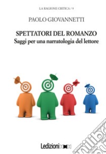 Spettatori del romanzo. Saggi per una narratologia del lettore libro di Giovannetti Paolo