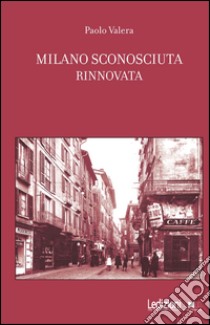 Milano sconosciuta rinnovata libro di Valera Paolo