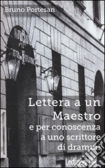 Lettera a un maestro e per conoscenza a uno scrittore di drammi libro di Portesan Bruno