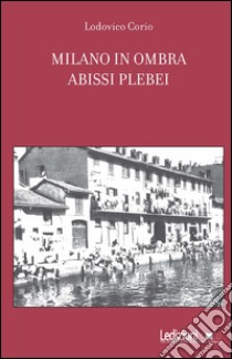 Milano in ombra. Abissi plebei libro di Corio Lodovico