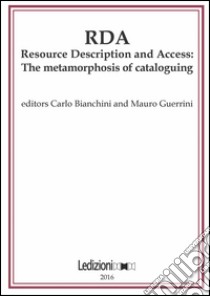 JLIS.it. Italian journal of library and information science-Rivista italiana di biblioteconomia, archivistiva e scienza dell'informazione (2016). Ediz. bilingue. Vol. 7: RDA, Resource Description and Access: the metamorphosis of cataloguing libro di Bianchini C. (cur.); Guerrini M. (cur.)