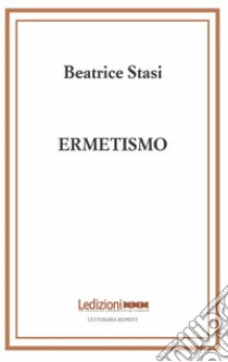 Ermetismo libro di Stasi Beatrice