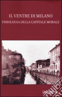 Il ventre di Milano. Fisiologia della capitale morale libro di Arrighi C. (cur.)