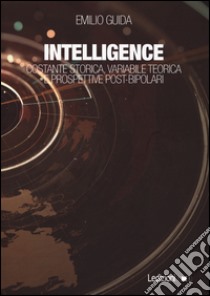 Intelligence. Costante storica, variabile teorica e prospettive post-bipolari libro di Guida Emilio