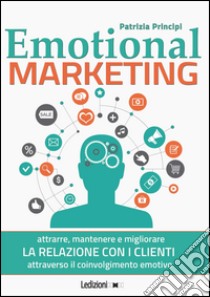 Emotional marketing libro di Principi Patrizia