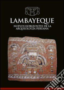 Lambayeque. Nuevos horizontes de la arqueología peruana libro di Aimi A. (cur.); Makowski K. (cur.); Perassi E. (cur.)