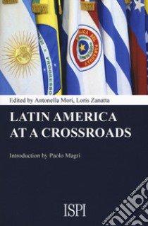 Latin America at a crossroads libro di Mori A. (cur.); Zanatta L. (cur.)