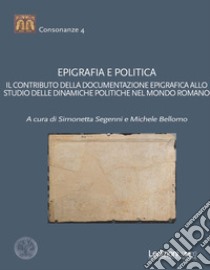 Epigrafia e politica libro di Segenni S. (cur.); Bellomo M. (cur.)