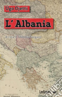 L'Albania libro di Ojetti Ugo; Gargano O. (cur.)