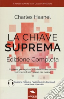 La chiave suprema. Ediz. completa. Con E-book libro di Haanel Charles; Bedetti S. (cur.); Martello L. (cur.)