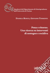 Pena e ritorno. Una ricerca su interventi di sostegno e recidiva libro di Ronco Daniela; Torrente Giovanni