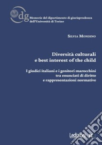 Diversità culturali e best interest of the child. I giudici italiani e i genitori marocchini tra enunciati di diritto e rappresentazioni normative libro di Mondino Silvia