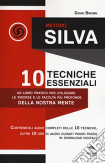 Metodo Silva. 10 tecniche essenziali. Con File audio per il download  libro di Brown David