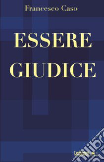 Essere giudice libro di Caso Francesco