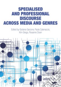 Specialised and professional discourse across media and genres libro di Garzone G. (cur.); Catenaccio P. (cur.); Grego K. (cur.)