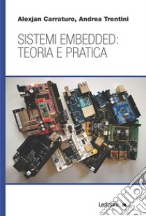 Sistemi embedded: teoria e pratica libro di Carraturo Alexjan; Trentini Andrea