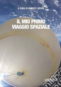 Il mio primo viaggio spaziale libro di Lepore A. (cur.)