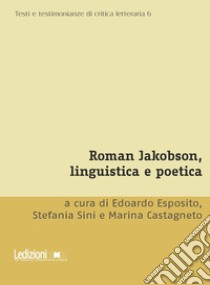 Roman Jakobson, linguistica e poetica libro di Esposito E. (cur.); Sini S. (cur.); Castagneto M. (cur.)