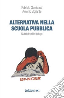 Alternativa nella scuola pubblica. Quindici tesi in dialogo libro di Gambassi Fabrizio; Vigilante Antonio