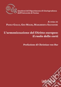 L'armonizzazione del diritto europeo: il ruolo delle corti libro di Gallo P. (cur.); Magri G. (cur.); Salvadori M. (cur.)