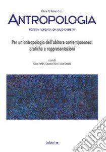 Antropologia (2017). Per un'antropologia dell'abitare contemporaneo: pratiche e rappresentazioni libro di Pitzalis S. (cur.); Pozzi G. (cur.); Rimoldi L. (cur.)