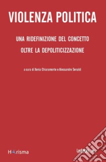 Politica e violenza libro di Chiaramonte X. (cur.); Senaldi A. (cur.)