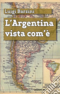 L'Argentina vista com'è libro di Barzini Luigi