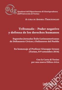 Tribunado-Poder negativo y defensa de los derechos humanos. Segundas jornadas Ítalo-Latinoamericanas de Defensores Cívicos y Defensores del Pueblo libro di Trisciuoglio A. (cur.)