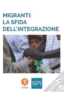 Migranti: la sfida dell'integrazione libro di Villa Matteo; Emmi Valeria; Corradi Elena