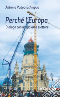 Perché l'Europa. Dialogo con un giovane elettore libro di Padoa-Schioppa Antonio