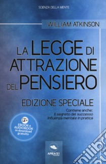 La legge di attrazione del pensiero. Con Il segreto del successo e Influenza mentale in pratica. Ediz. speciale. Con Contenuto digitale per download libro di Atkinson William Walker; Bedetti S. (cur.)