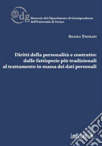 Diritti della personalità e contratto. Dalle fattispecie più tradizionali al trattamento in massa dei dati personali libro di Thobani Shaira