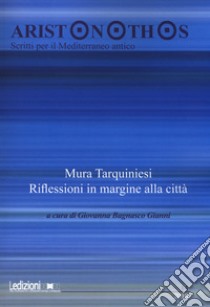 Aristonothos. Scritti sul Mediterraneo (2018). Vol. 14: Mura tarquiniesi. Riflessioni in margine alla città libro di Bagnasco Gianni Giovanna