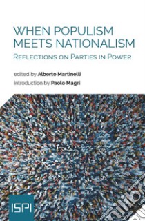 When populism meets nationalism. Reflections on parties in power libro di Martinelli A. (cur.)