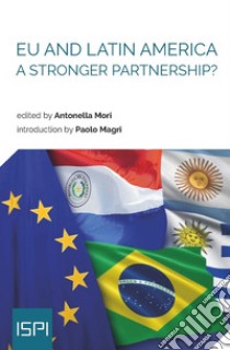 EU and Latin America. A Stronger Partnership? libro di Mori A. (cur.)