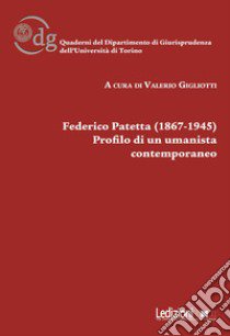 Federico Patetta (1867-1945). Profilo di un umanista contemporaneo libro di Gigliotti V. (cur.)