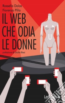 Il web che odia le donne libro di Dolce Rossella; Pilla Fiorenzo