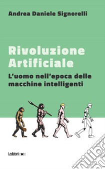 Rivoluzione artificiale. L'uomo nell'epoca delle macchine intelligenti libro di Signorelli Andrea Daniele