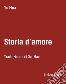 Storia d'amore. Testo cinese a fronte libro di Yu Hua