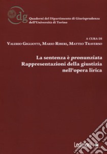 La sentenza è pronunziata. Rappresentazioni della giustizia nell'opera lirica libro di Gigliotti V. (cur.); Riberi M. (cur.); Traverso M. (cur.)